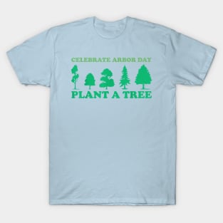 Celebrate arbor day plant a tree T-Shirt